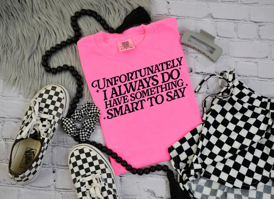 Unfortunately I Do Have Something Smart To Say (Screen Print Transfer)