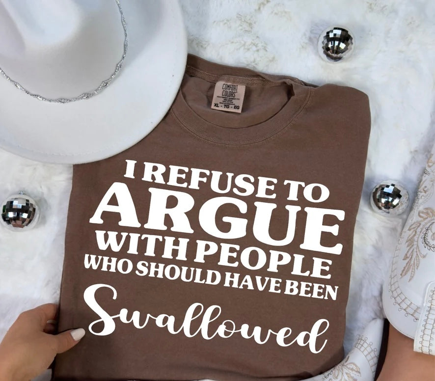 I Refuse To Argue With People (Screen Print Transfer)