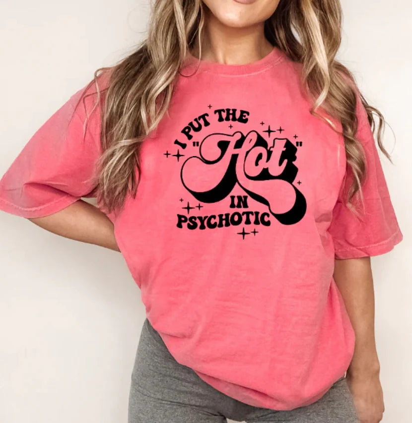 I Put The Hot In Psychotic (Screen Print Transfer)