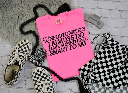 Unfortunately I Do Have Something Smart To Say  (Screen Print Transfer)