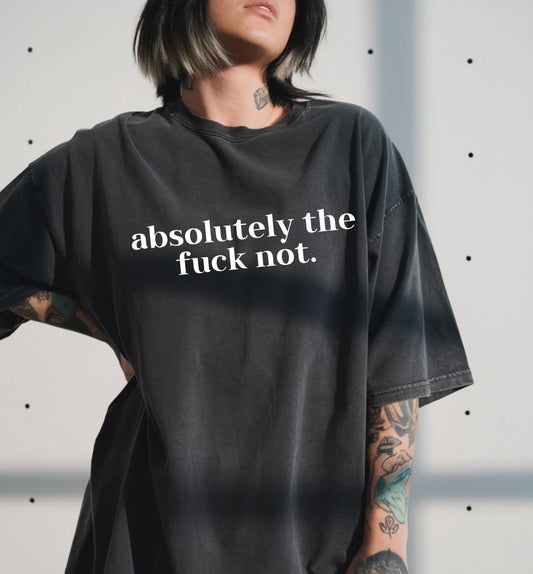 Absolutely The Fuck No (Screen Print Transfer)