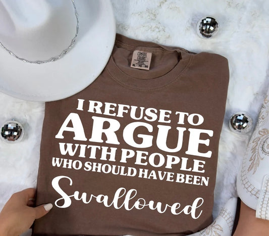 I Refuse To Argue With People (Screen Print Transfer)