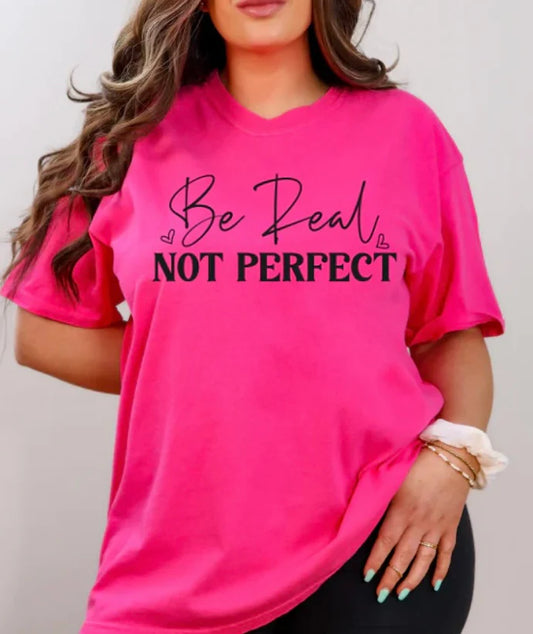 Be Real Not Perfect (Screen Print Transfer)
