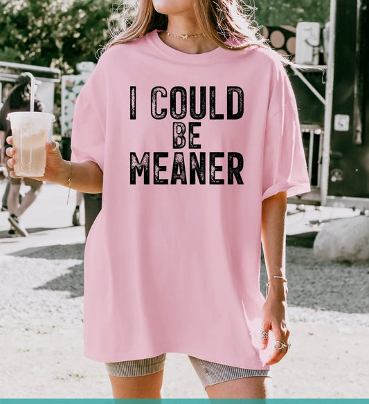 i Could Be Meaner (Screen Print Transfer)